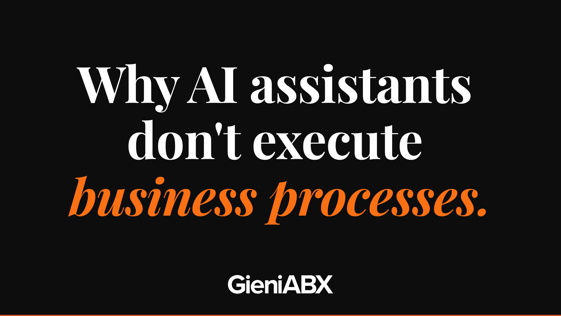 Why AI Assistants Don't Execute Business Processes